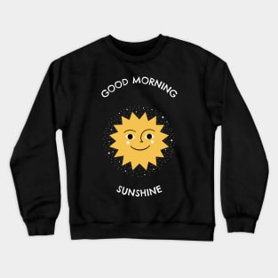 Good Morning Sunshine - Space Lover, Sun Crewneck Sweatshirt